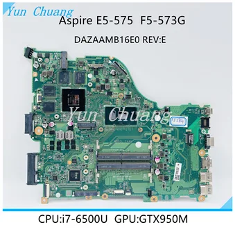 DAZAAMB16E0 REV: E NBGDA11003 Для Acer Aspire E5-575 F5-573 E5-575G F5-573G Материнская плата ноутбука С процессором i7-6500U GTX950 GPU DDR4